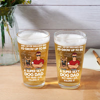 I'd Grow Up To Be A Super Sexy Dog Dad - Personalized Pint Glasses